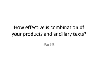 How effective is combination of your products and ancillary texts? Part 3 