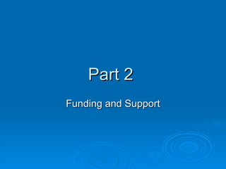 Part 2  Funding and Support 