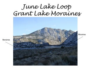 June Lake Loop
           Grant Lake Moraines


                             Moraines

Moraines
 
