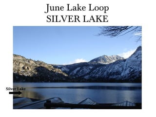 June Lake Loop
              SILVER LAKE




Silver Lake
 