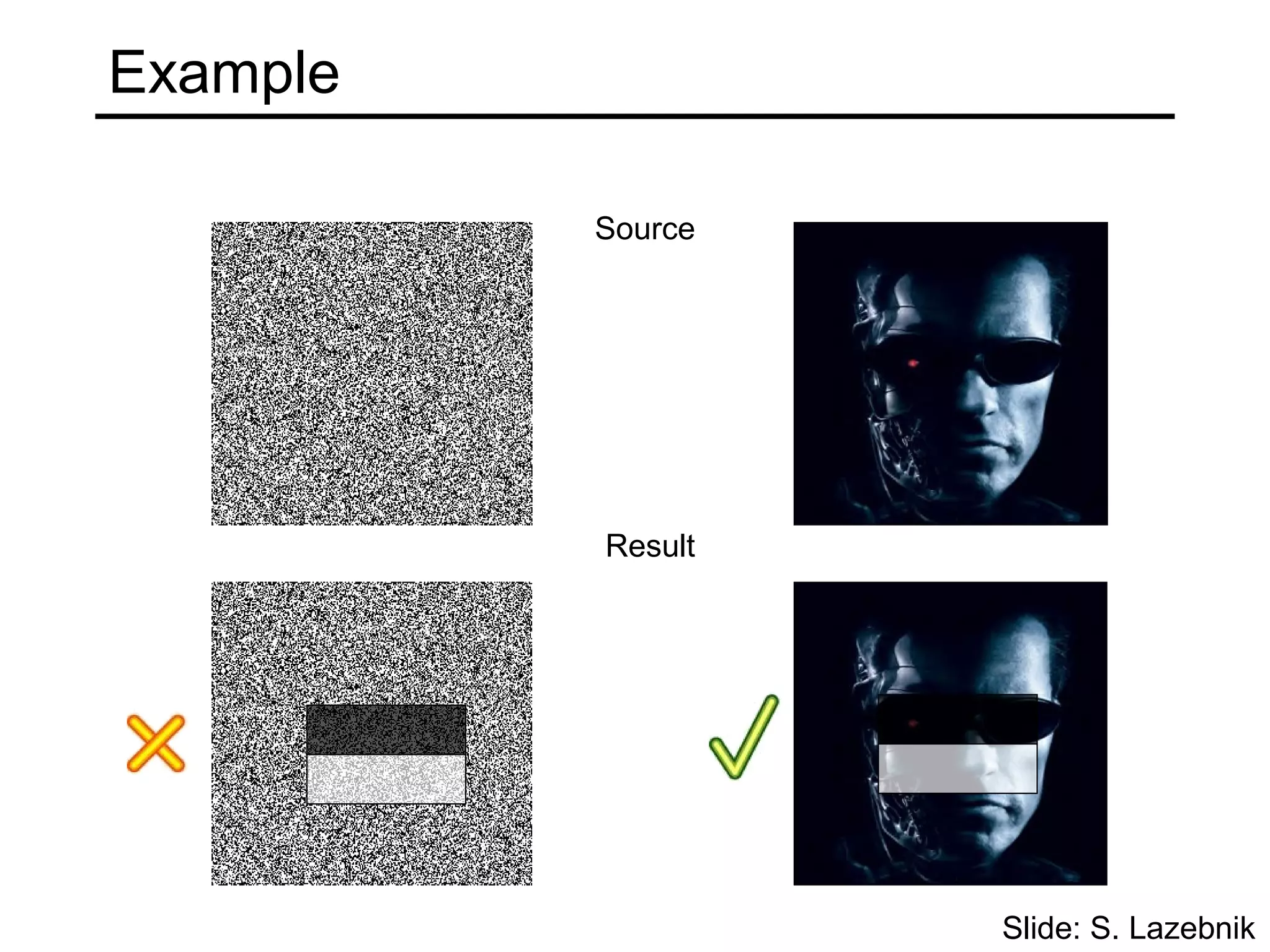 Example

          Source




          Result




                   Slide: S. Lazebnik
 