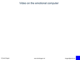 © Daniel Roggen www.danielroggen.net droggen@gmail.com
Video on the emotional computer
 