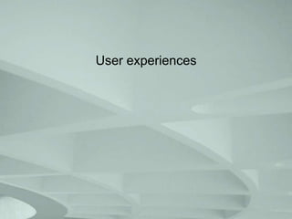 User experiences

 