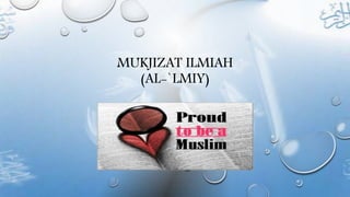 MUKJIZAT ILMIAH
(AL-`LMIY)
 