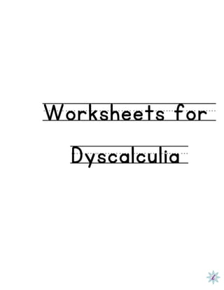 Worksheets for
Dyscalculia
 