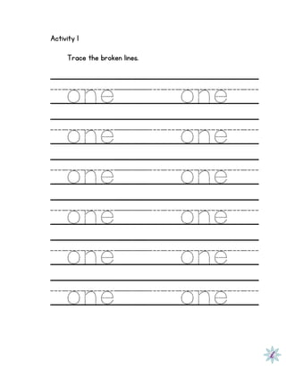 Activity 1
Trace the broken lines.
one one
one one
one one
one one
one one
one one
 