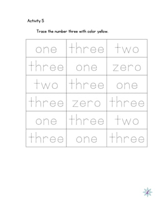 Activity 5
Trace the number three with color yellow.
one three two
three one zero
two three one
three zero three
one three two
three one three
 