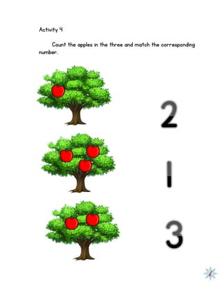 Activity 4
Count the apples in the three and match the corresponding
number.
 