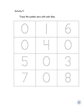 Activity 4
Trace the number zero with color blue.
0 1 6
0 4 0
5 0 3
7 0 8
 
