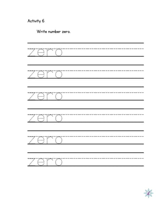 Activity 6
Write number zero.
zero
zero
zero
zero
zero
zero
 