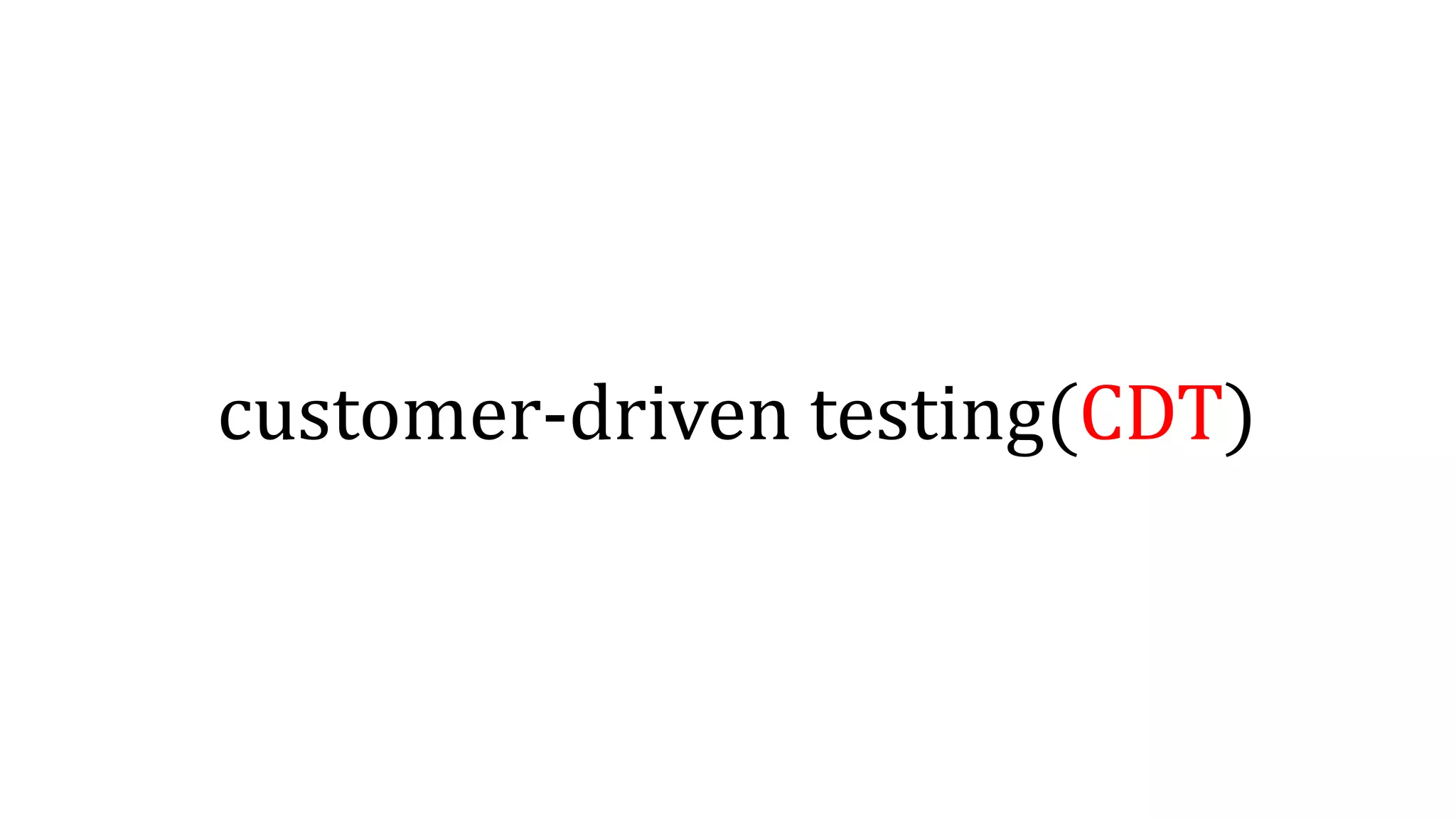 customer-driven testing(CDT)
 