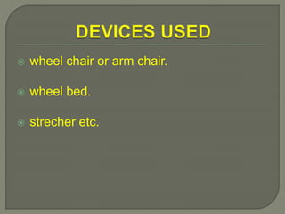  wheel chair or arm chair.
 wheel bed.
 strecher etc.
 