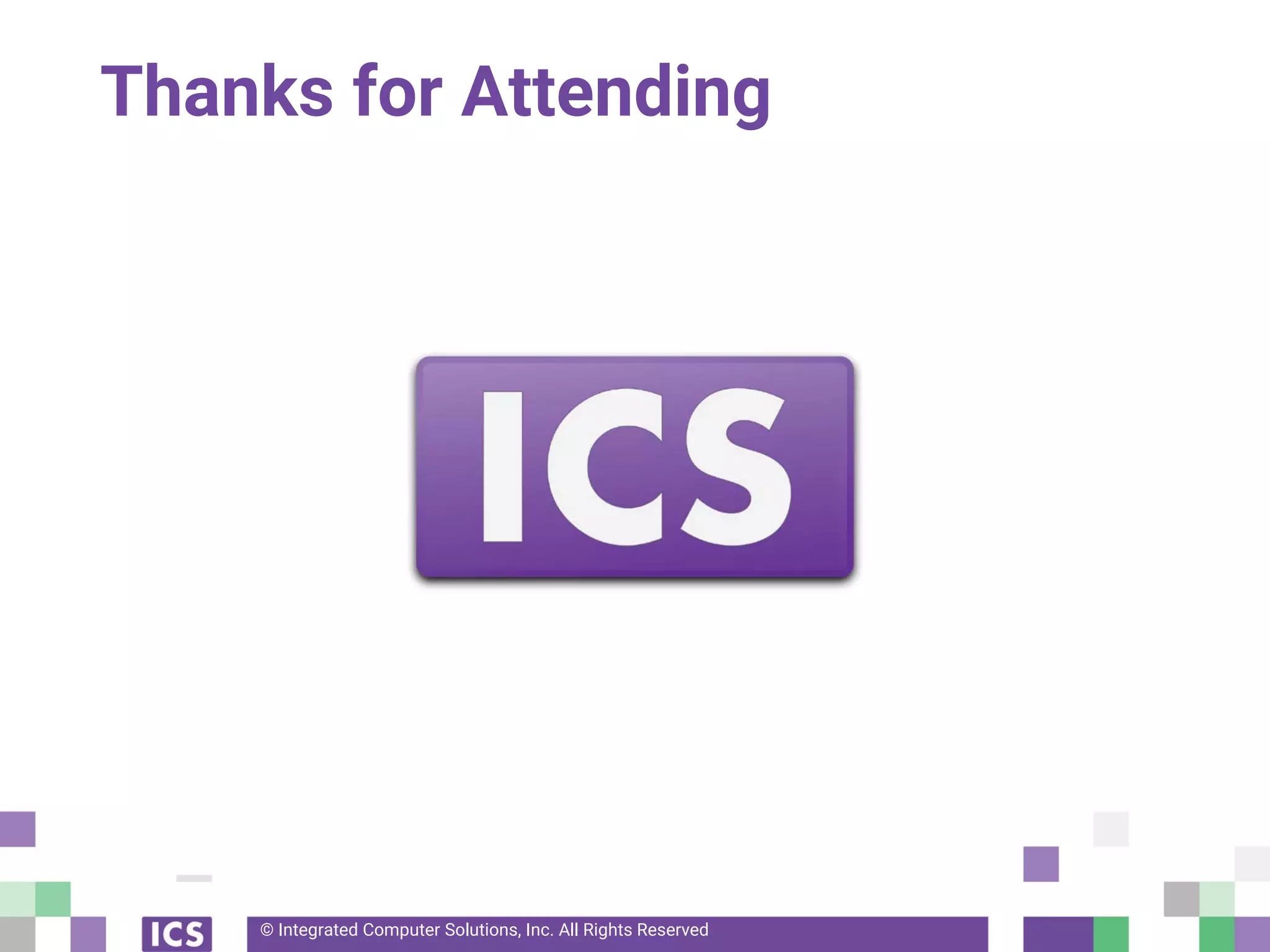 © Integrated Computer Solutions, Inc. All Rights Reserved
Thanks for Attending
 