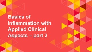 Basics of
Inflammation with
Applied Clinical
Aspects – part 2
 