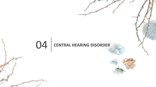 04 CENTRAL HEARING DISORDER
 