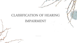 CLASSIFICATION OF HEARING
IMPAIRMENT
 