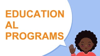 EDUCATION
AL
PROGRAMS
 