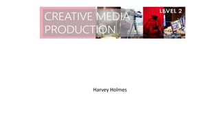 Production Techniques
Evaluation
Harvey Holmes
 