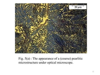 Fig. 5(a) : The appearance of a (coarse) pearlitic
microstructure under optical microscope.
11
 