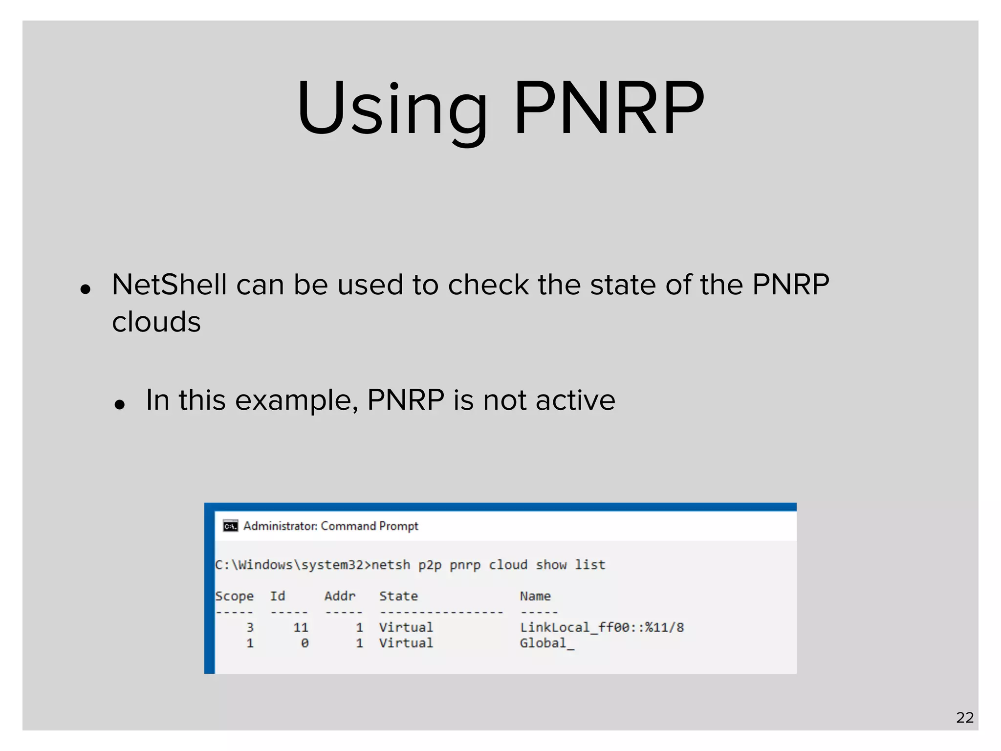Using PNRP • NetShell can be used to check the state of the PNRP clouds • In this example, PNRP is not active 22 