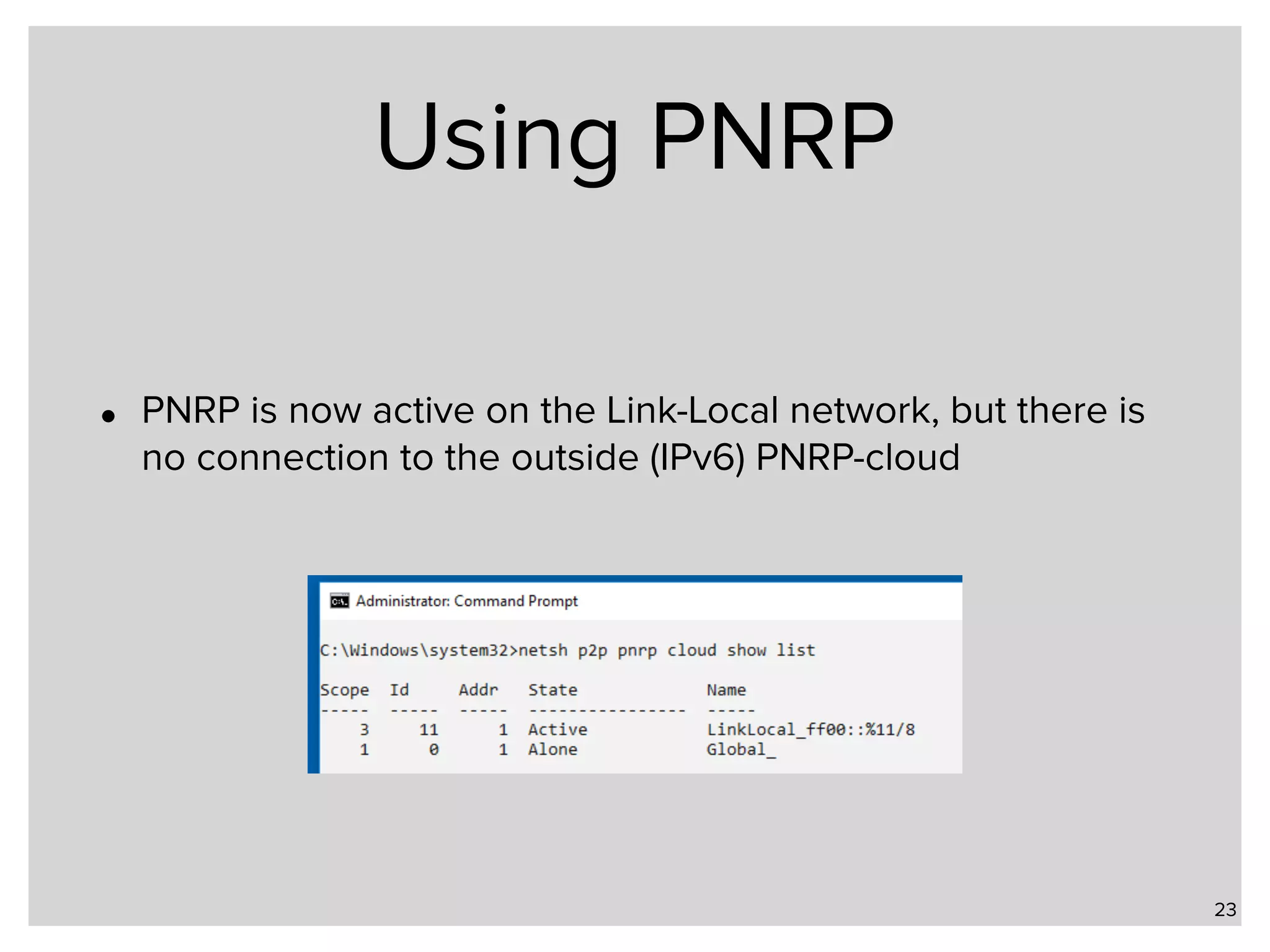 Using PNRP • PNRP is now active on the Link-Local network, but there is no connection to the outside (IPv6) PNRP-cloud 23 