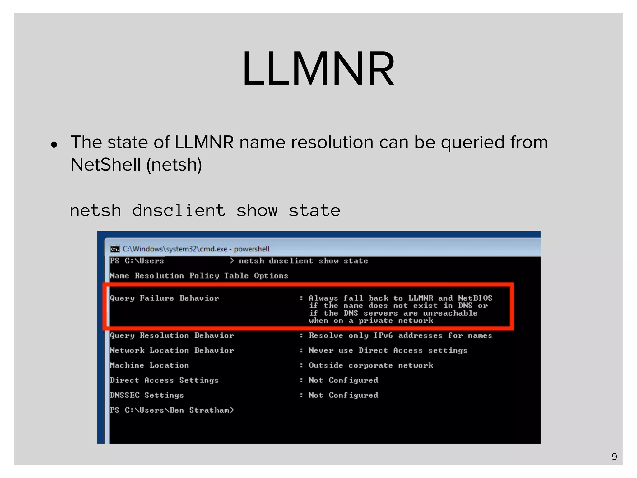 LLMNR • The state of LLMNR name resolution can be queried from NetShell (netsh)    netsh dnsclient show state 9 