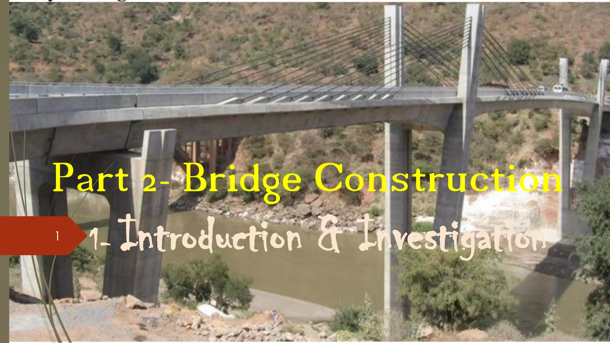 Part 2- Bridge Construction
1

1-

Introduction & Investigation

 