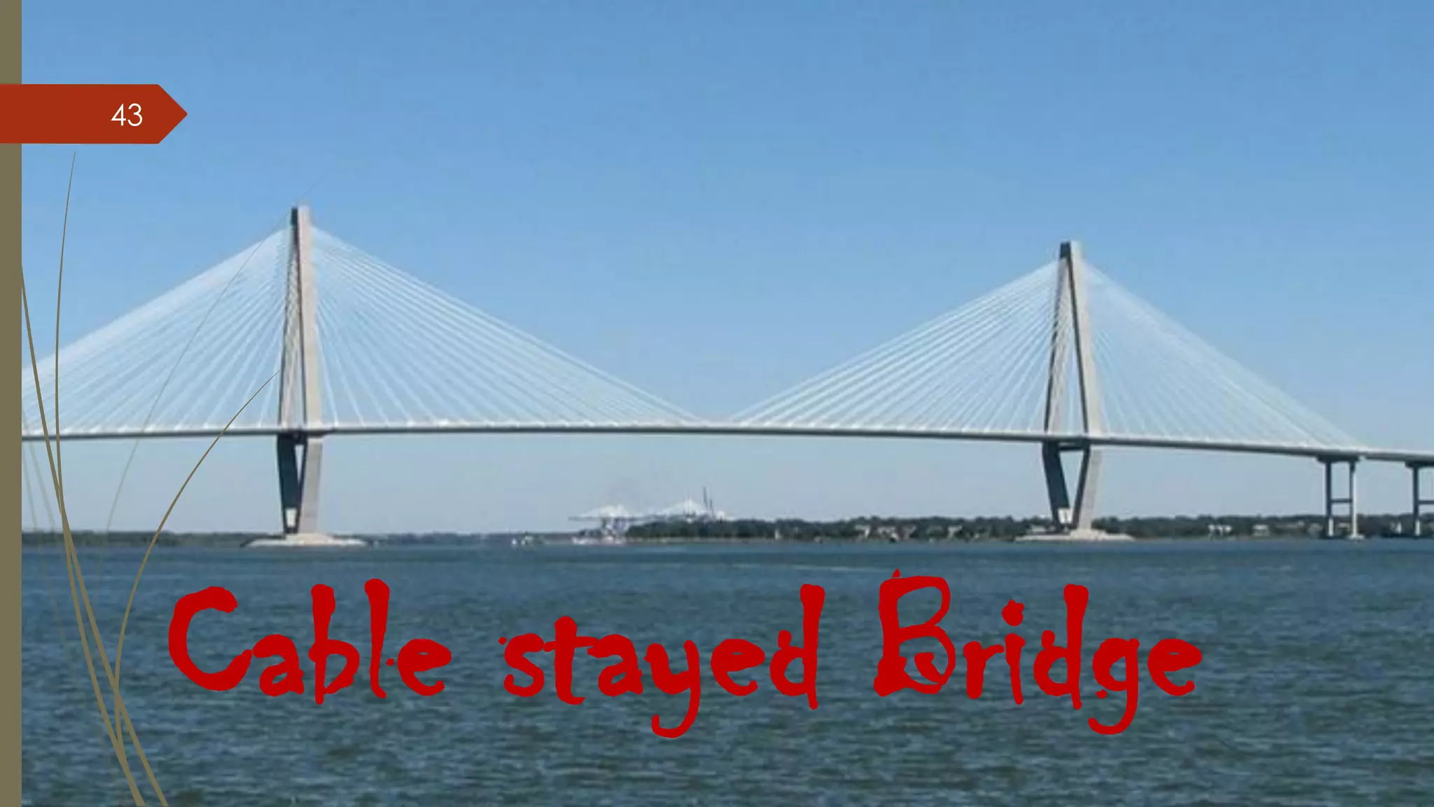 43

Cable stayed Bridge

 