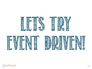 24
LETS TRY
EVENT DRIVEN!
 
