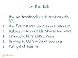 2
In this talk
1.  How we traditionally build services with
REST
2.  How Event Driven Services are different
3.  Building ...