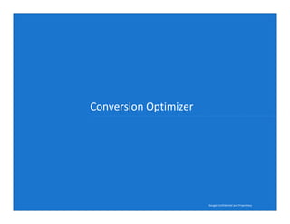 Conversion Optimizer




                       Google Confidential and Proprietary
 