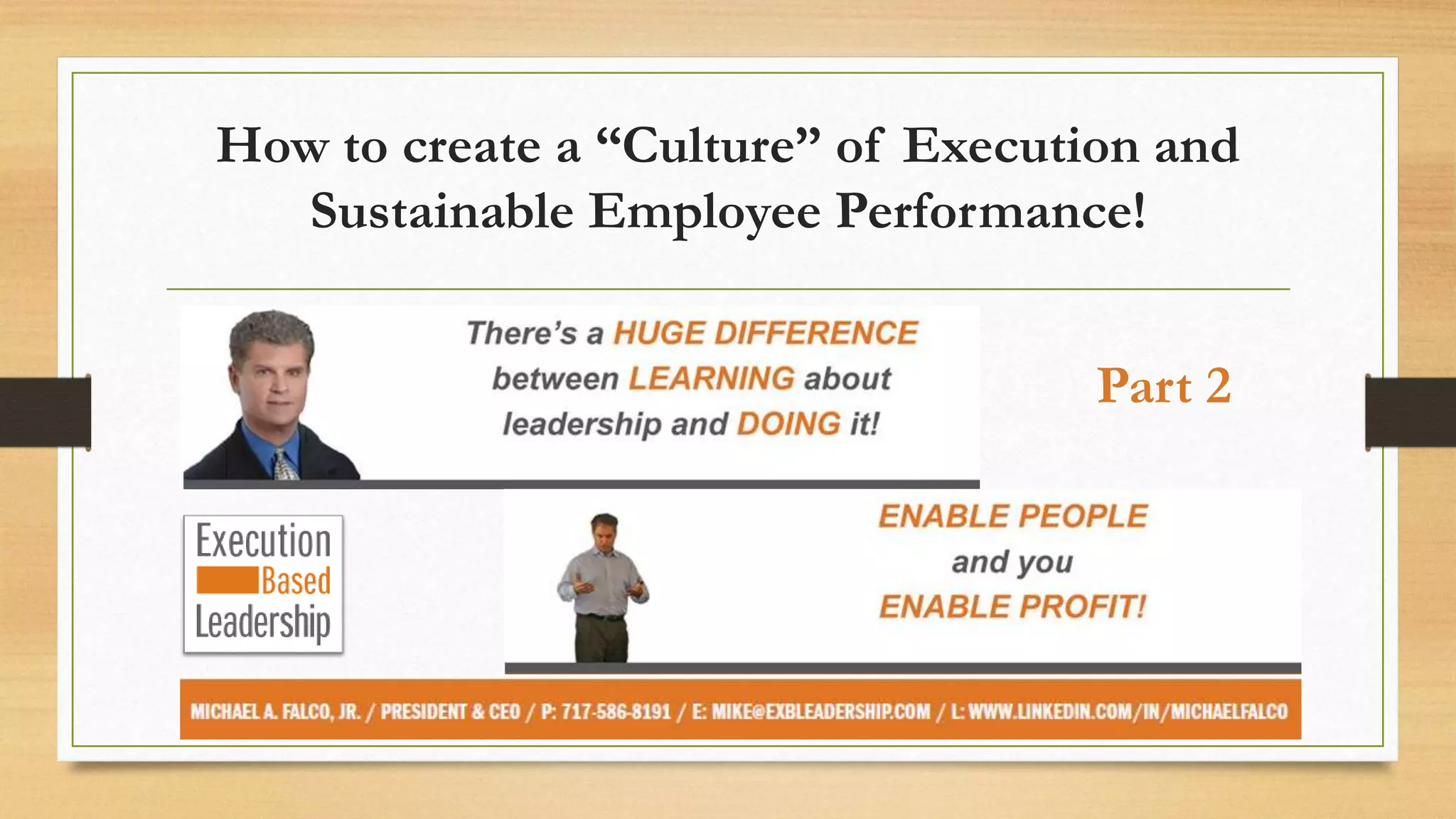How to create a “Culture” of Execution and
Sustainable Employee Performance!
Part 2
 