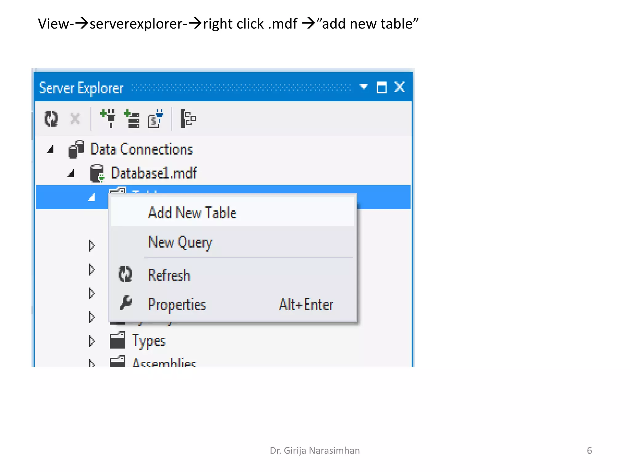 View-serverexplorer-right click .mdf ”add new table”
Dr. Girija Narasimhan 6
 