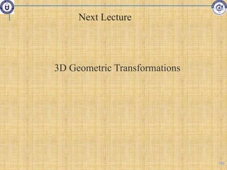 Next Lecture
3D Geometric Transformations
104
 