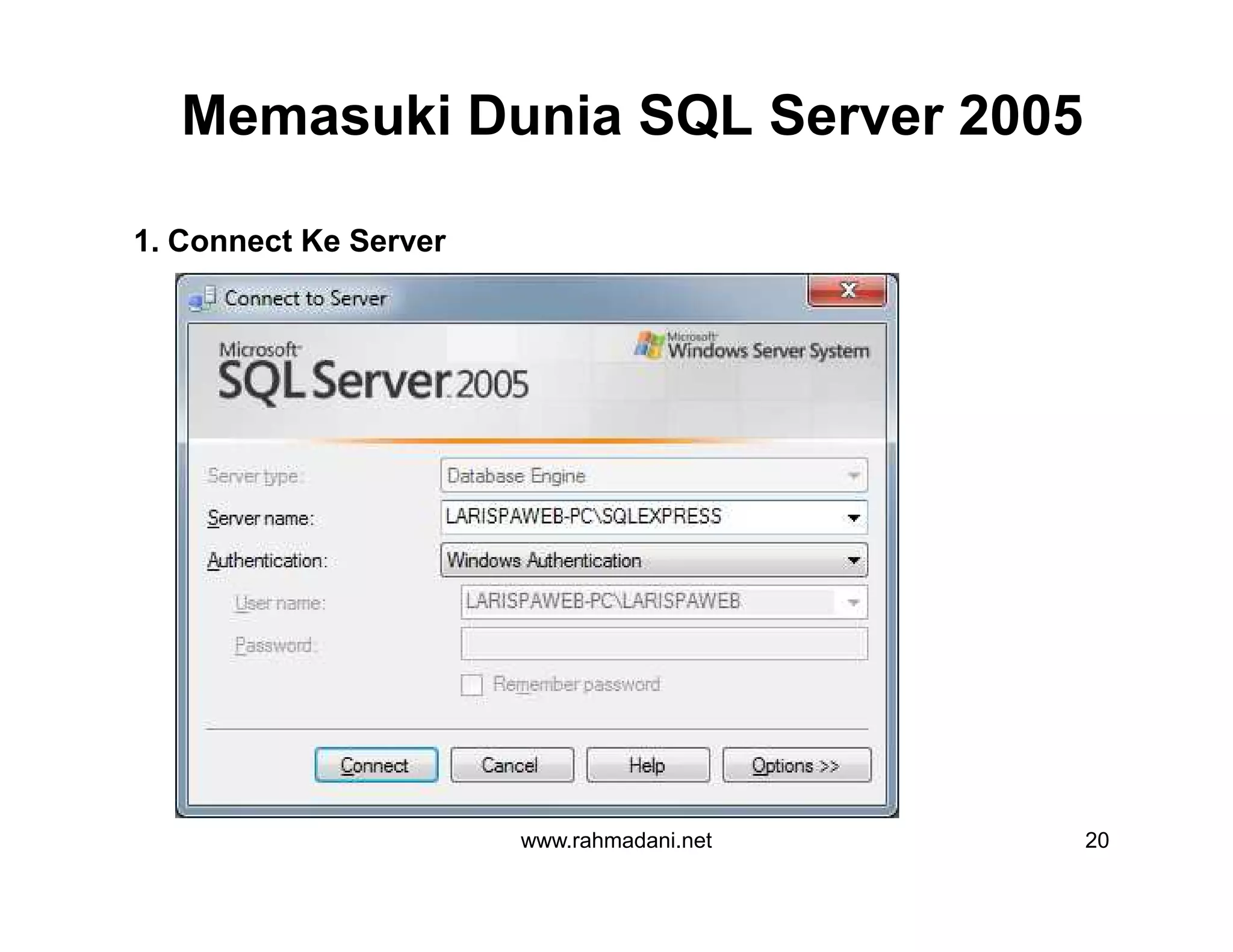 Memasuki Dunia SQL Server 2005
1. Connect Ke Server
www.rahmadani.net 20
 