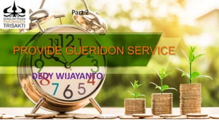 PROVIDE GUERIDON SERVICE
DEDY WIJAYANTO
DEDY WIJAYANTO 1
Part 2
 