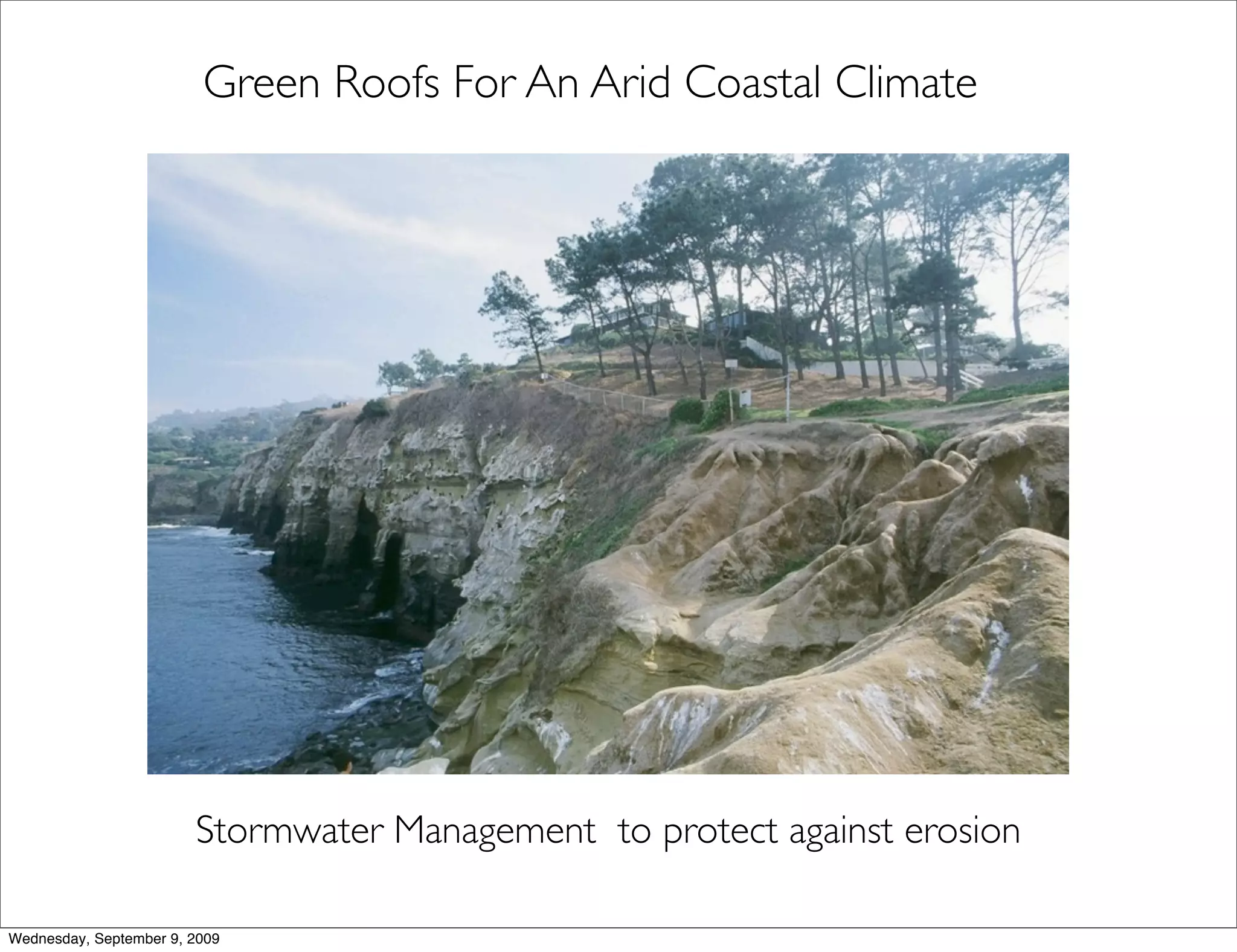Green Roofs For An Arid Coastal Climate




                        Stormwater Management to protect against erosion

Wednesday, September 9, 2009
 