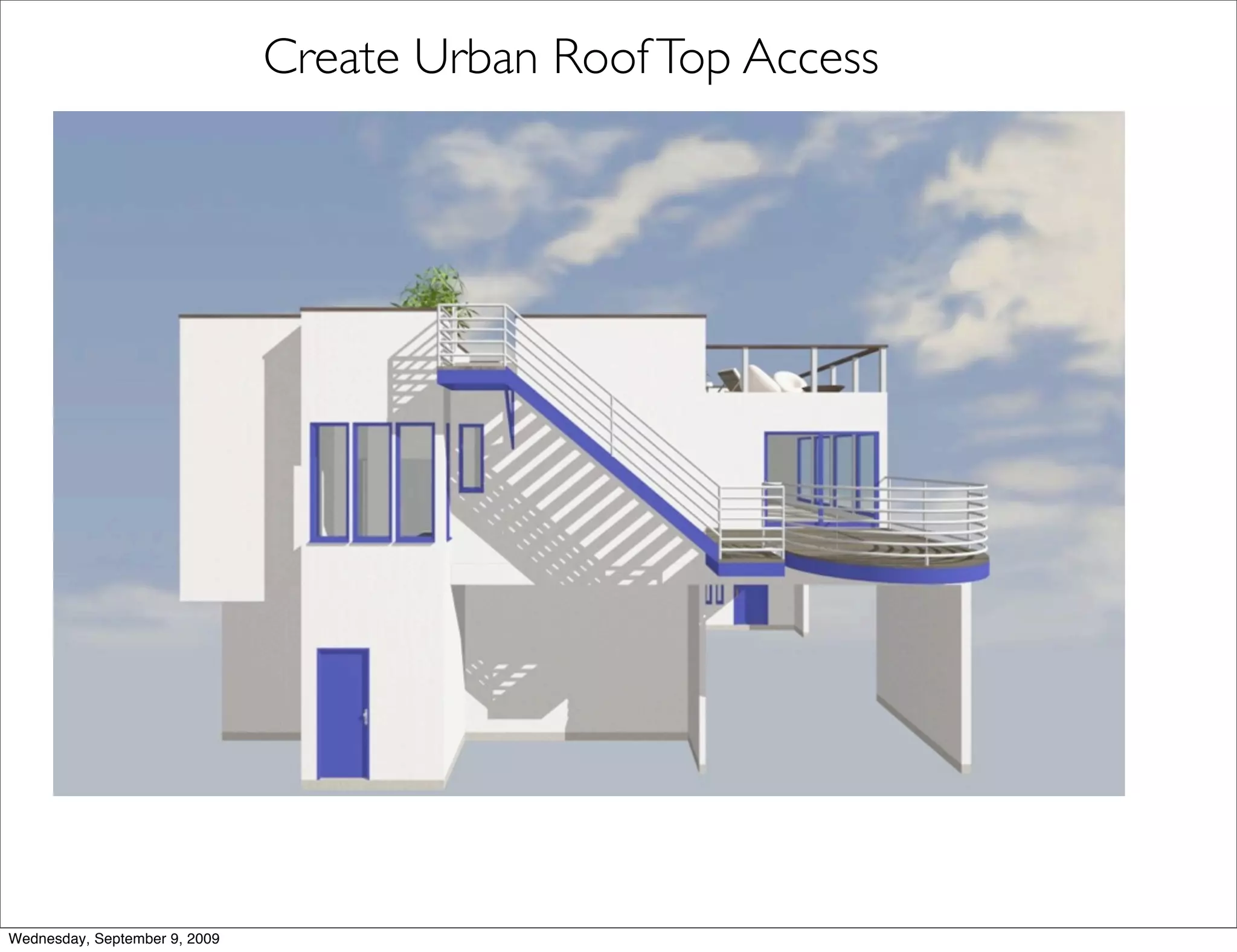 Create Urban Roof Top Access




Wednesday, September 9, 2009
 