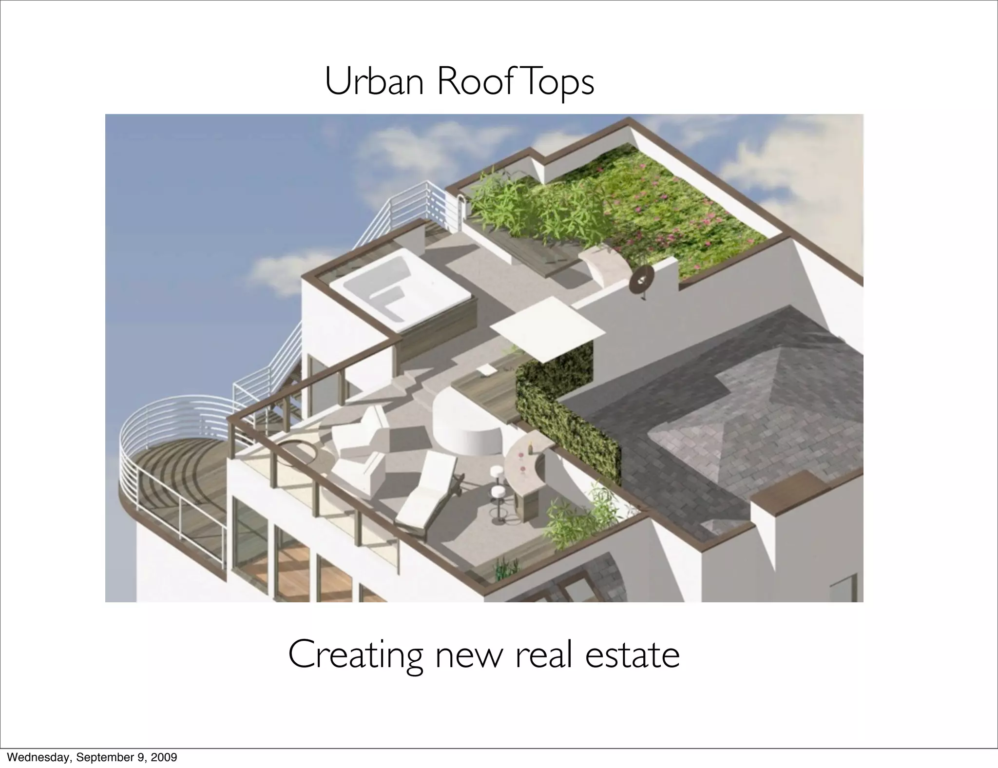 Urban Roof Tops




                               Creating new real estate

Wednesday, September 9, 2009
 