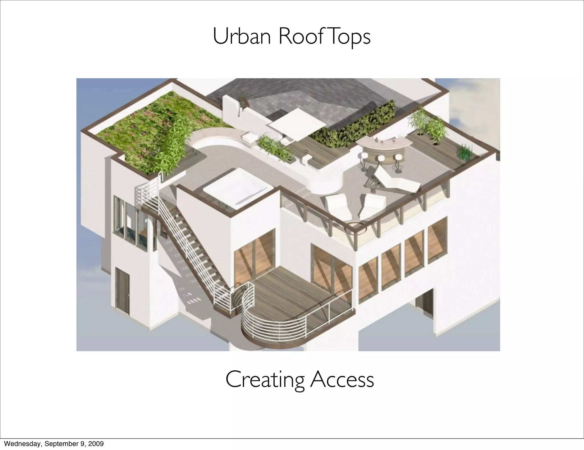 Urban Roof Tops




                                Creating Access

Wednesday, September 9, 2009
 