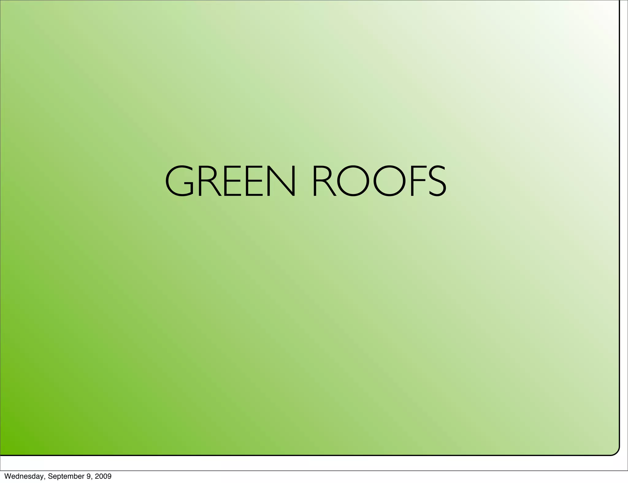 GREEN ROOFS




Wednesday, September 9, 2009
 