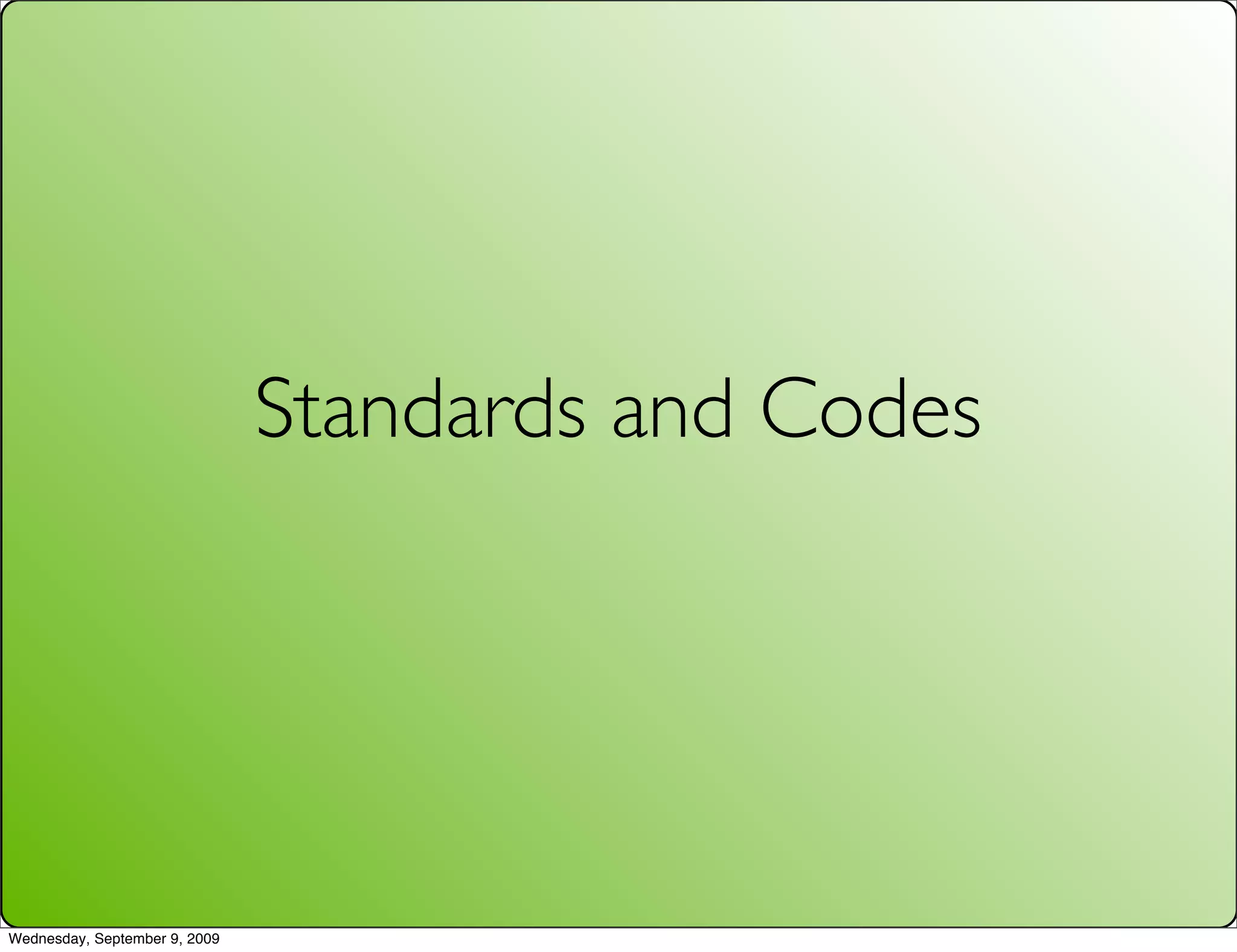 Standards and Codes




Wednesday, September 9, 2009
 
