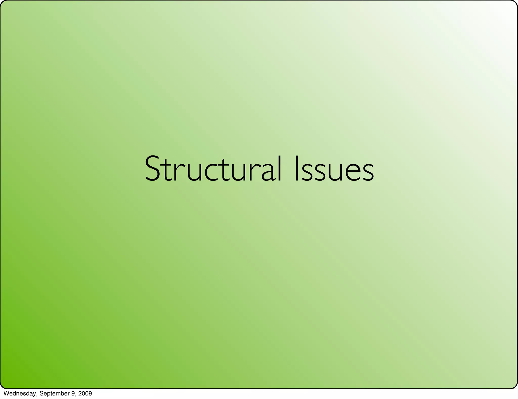 Structural Issues




Wednesday, September 9, 2009
 