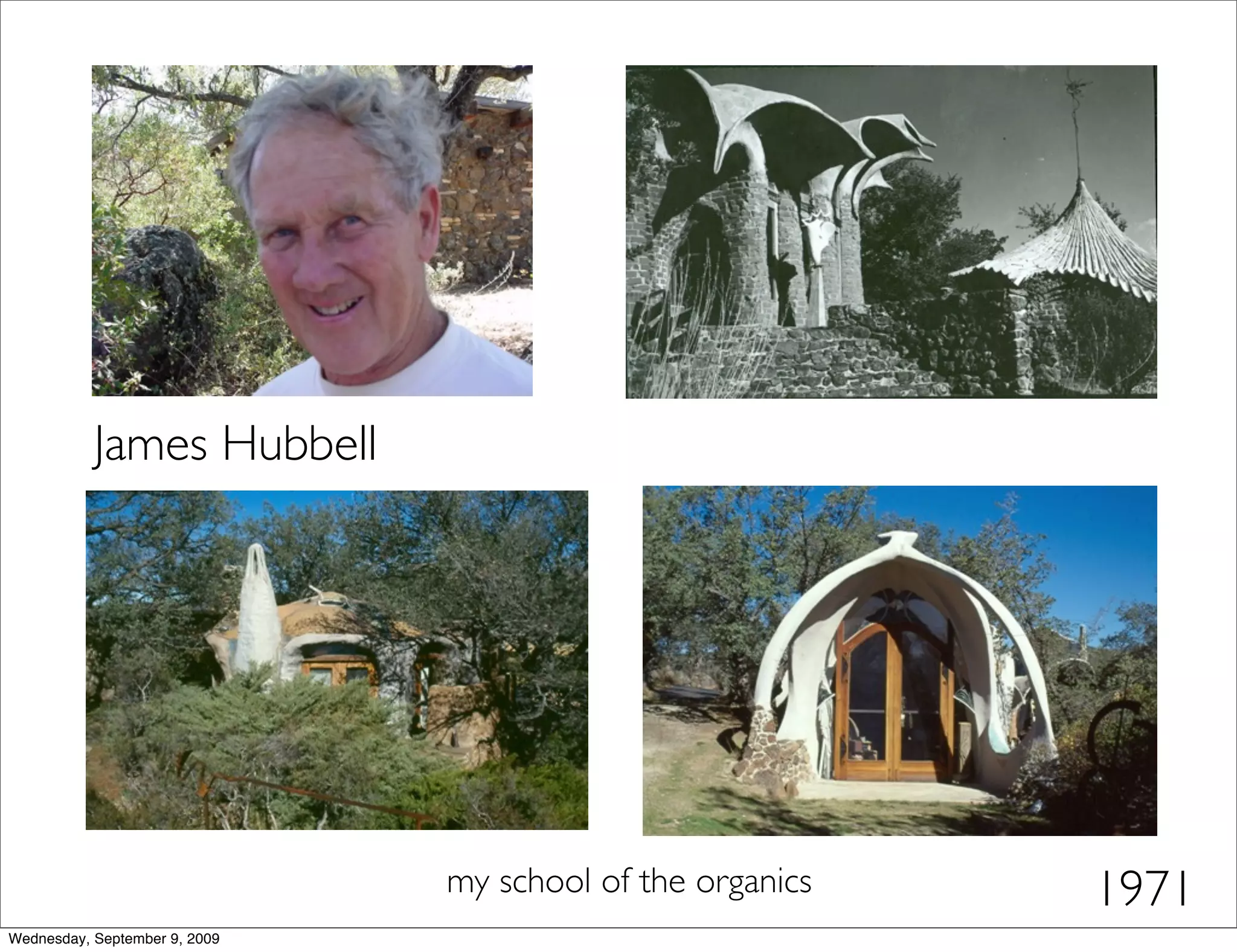 James Hubbell




                               my school of the organics   1971
Wednesday, September 9, 2009
 