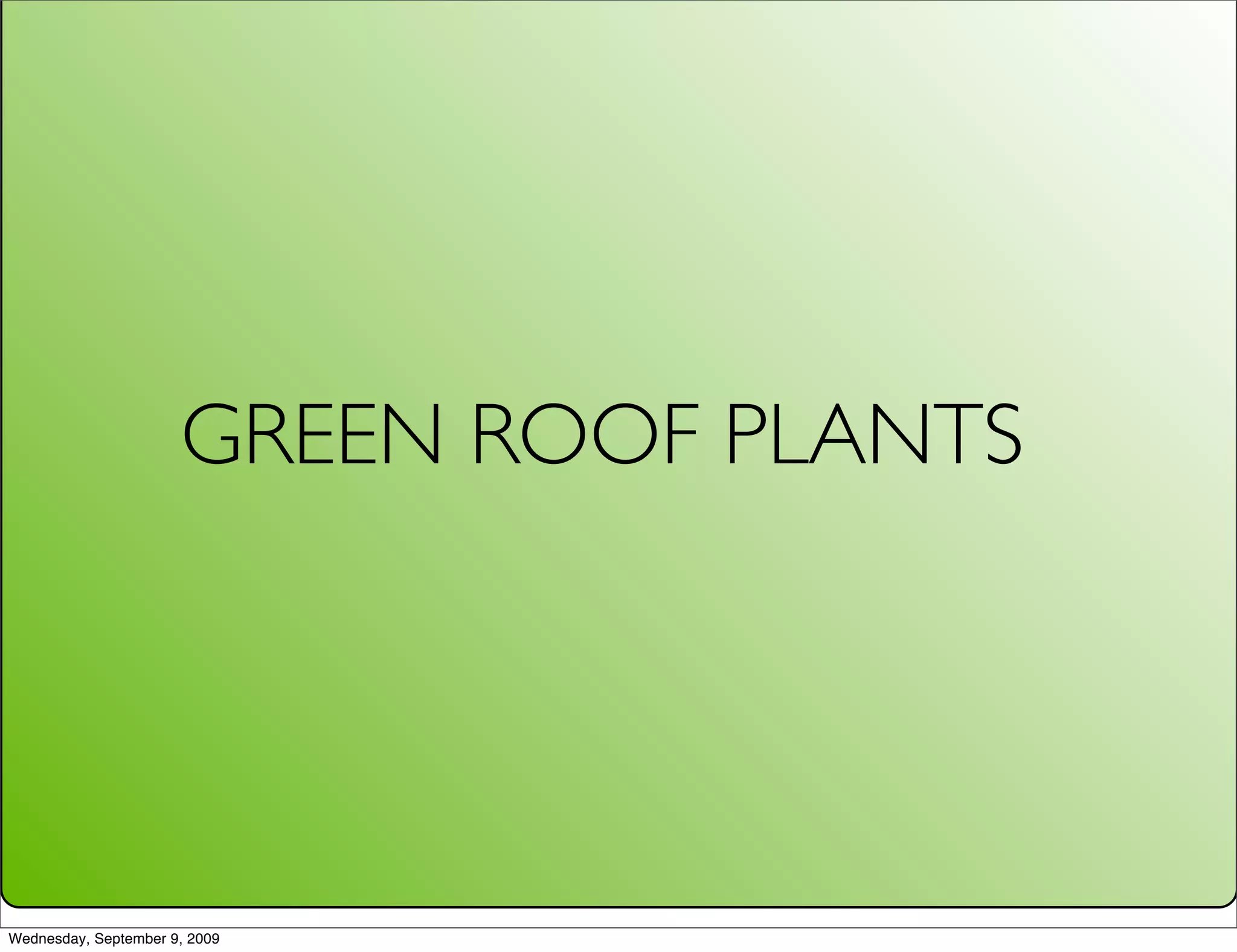 GREEN ROOF PLANTS




Wednesday, September 9, 2009
 