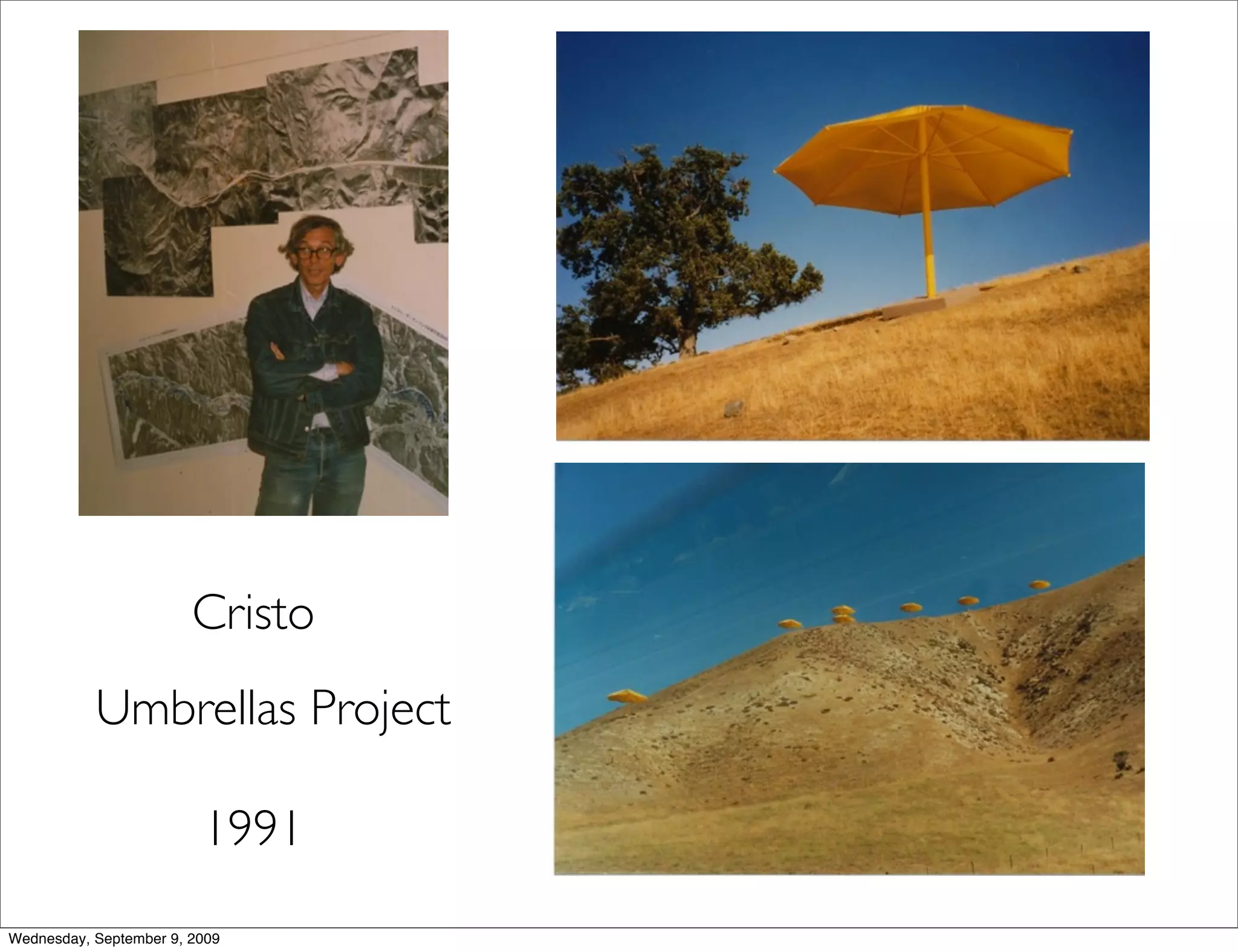 Cristo
           Umbrellas Project

                         1991
Wednesday, September 9, 2009
 