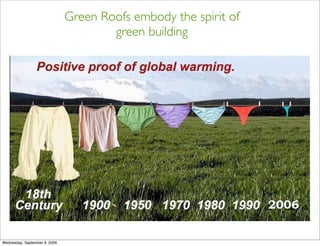 Green Roofs embody the spirit of
                                       green building




Wednesday, September 9, 2009
 