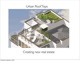 Urban Roof Tops




                               Creating new real estate

Wednesday, September 9, 2009
 