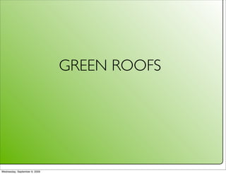 GREEN ROOFS




Wednesday, September 9, 2009
 