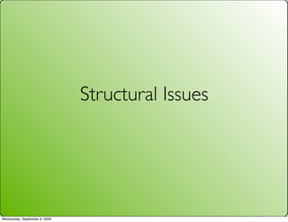 Structural Issues




Wednesday, September 9, 2009
 